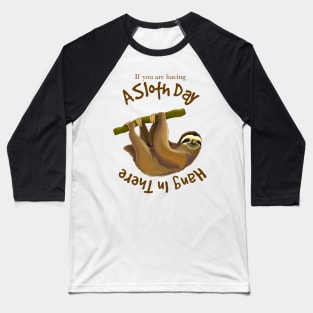 Funny Sloth Joke, If You Are Having A Slow Day, Hang In There Baseball T-Shirt